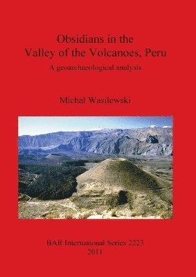 bokomslag Obsidians in the Valley of the Volcanoes Peru . A geoarchaeological analysis