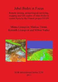 bokomslag Jebel Bishri in Focus: Remote sensing, archaeological surveying, mapping and GIS studies of Jebel Bishri in central Syria by the Finnish project SYGIS