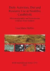 bokomslag Daily Activities Diet and Resource Use at Neolithic atalhyk