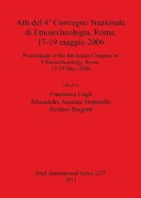 bokomslag Atti del 4o Convegno Nazionale di Etnoarcheologia ROMA 17-19 maggio 2006 / Proceedings of the 4th Italian Congress of Ethnoarchaeology Rome 17-19 May