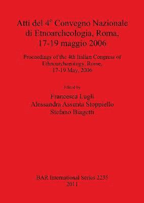 bokomslag Atti del 4o Convegno Nazionale di Etnoarcheologia ROMA 17-19 maggio 2006 / Proceedings of the 4th Italian Congress of Ethnoarchaeology Rome 17-19 May
