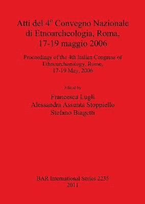 bokomslag Atti del 4o Convegno Nazionale di Etnoarcheologia ROMA 17-19 maggio 2006 / Proceedings of the 4th Italian Congress of Ethnoarchaeology Rome 17-19 May