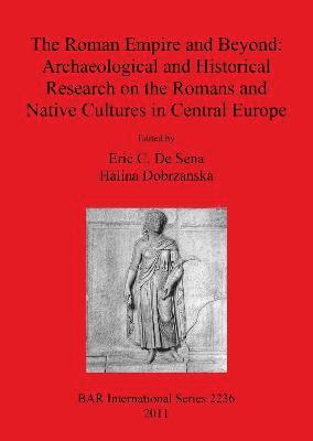 The Roman Empire and Beyond: Archaeological and Historical Research on the Romans and Native Cultures in Central Europe 1