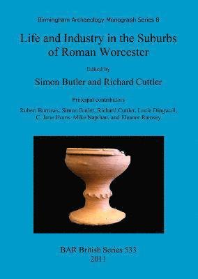 Simon Butler, Richard Cuttler - Life and Industry in the Suburbs of Roman Worcester, Häftad