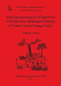 bokomslag Ethnoarchaeological Perspectives of Prehistoric Settlement Patterns of South-Central Ganga Valley