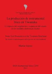 bokomslag La produccin de instrumental ltico en Tiwanaku   /  Stone tool production in the Tiwanaku