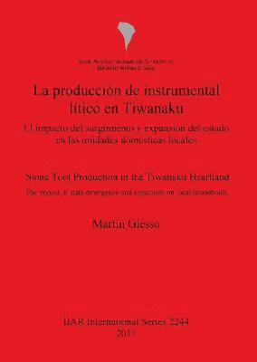 bokomslag La produccin de instrumental ltico en Tiwanaku   /  Stone tool production in the Tiwanaku