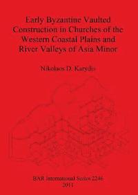 bokomslag Early Byzantine Vaulted Construction in Churches of the Western Coastal Plains and River Valleys of Asia Minor