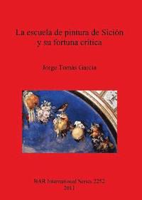 bokomslag La Escuela De Pintura De Sicion Y Su Fortuna Critica