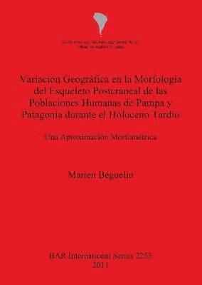 bokomslag Variacin Geogrfica en la Morfologa del Esqueleto Postcraneal de las Poblaciones Humanas de Pampa y Patagonia durante el Holoceno Tardo