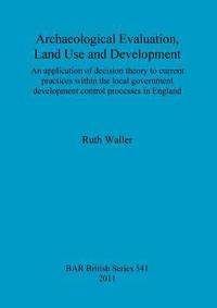 bokomslag Archaeological evaluation, land use and development