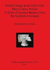 bokomslag Ritual Change at the End of the Maya Classic Period: A Study of Incense Burners from the Southern Lowlands