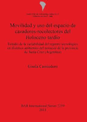 bokomslag Movilidad y uso del espacio de cazadores-recolectores del Holoceno tardo Estudio de la variabilidad del registro tecnolgico en distintos ambientes d