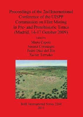 Proceedings of the 2nd International Conference of the UISPP Commission on Flint Mining in Pre- and Protohistoric Times (Madrid 14-17 October 2009) 1