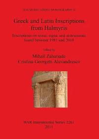 bokomslag Greek and Latin Inscriptions from Halmyris Inscriptions on stone signa and instrumenta found between 1981 and 2010