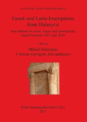 Greek and Latin Inscriptions from Halmyris Inscriptions on stone signa and instrumenta found between 1981 and 2010 1
