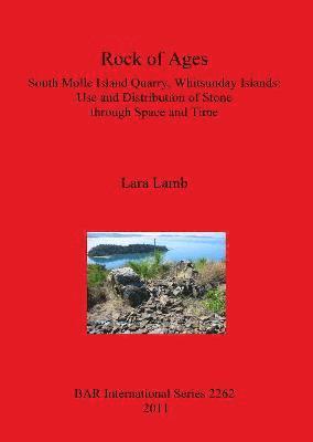 Lara Lamb - Rock of Ages. South Molle Island Quarry Whitsunday Islands: Use and Distribution of Stone through Space and Time, Häftad