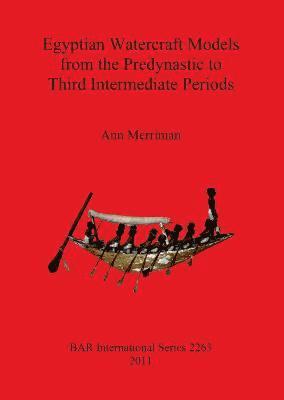 Ann Merriman - Egyptian Watercraft Models from the Predynastic to Third Intermediate Periods, Häftad