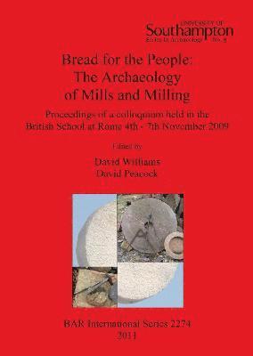 David Peacock, David Williams - Bread for the people: The  Archaeology of Mills and Milling, Häftad