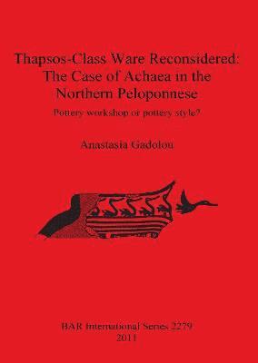 Anastasia Gadolou - Thapsos-Class Ware Reconsidered: The Case of Achaea in the Northern Peloponnese, Häftad
