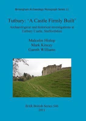 Malcolm Hislop, Mark Kincey, Gareth Williams - Tutbury: 'A Castle Firmly Built', Häftad