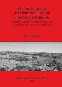 bokomslag Zur Neolithisierung des Mittleren Niltals und angrenzender Regionen: Kultureller Wandel vom Mesolithikum zum Neolithikum im Nord- und Zentralsudan