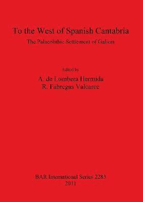 bokomslag To the West of Spanish Cantabria: the Palaeolithic Settlement of Galicia