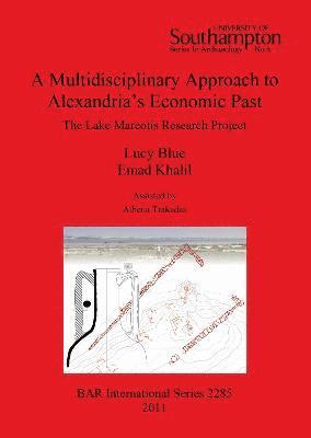 Lucy Blue, Emad Khalil - Multidisciplinary Approach to Alexandria's Economic Past: The Lake Mareotis Research Project, Häftad