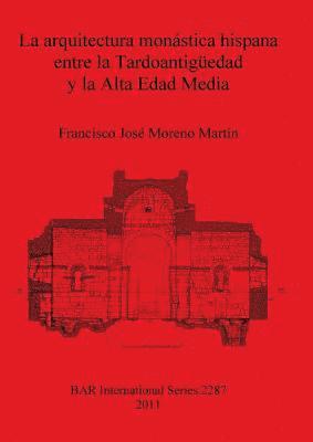 La arquitectura monstica hispana entre la Tardoantigedad y la Alta Edad Media 1