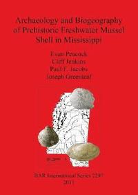 bokomslag Archaeology and Biogeography of Prehistoric Freshwater Mussel Shell in Mississippi