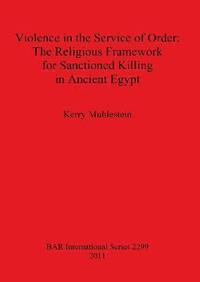 bokomslag Violence in the Service of Order: The Religious Framework for Sanctioned Killing in Ancient Egypt