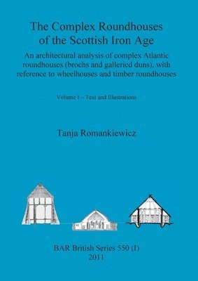 The Complex Roundhouses of the Scottish Iron Age, Volume I 1