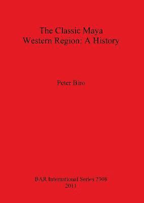 bokomslag The Classic Maya Western Region: A History