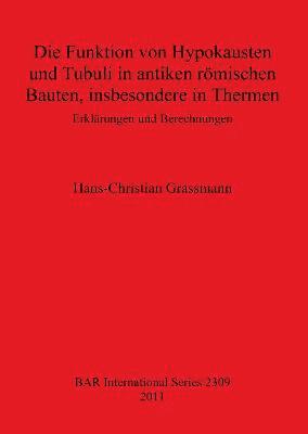 bokomslag Die Funktion von Hypokausten und Tubuli in antiken rmischen Bauten insbesondere in Thermen Erklrungen und Berechnungen