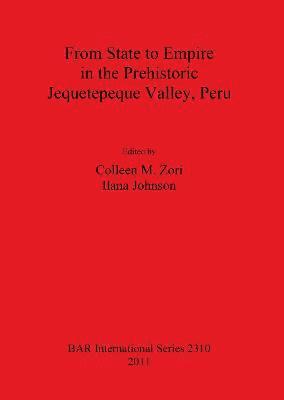 Ilana Johnson, Colleen M Zori, Colleen M. Zori, Colleen  M. Zori - From State to Empire in the Prehistoric Jequetepeque Valley Peru, Häftad