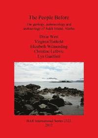 bokomslag The People Before: The geology paleoecology and archaeology of Adak Island Alaska