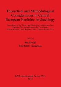 bokomslag Theoretical and Methodological Considerations in Central European Neolithic Archaeology