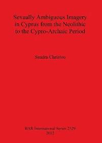 bokomslag Sexually Ambiguous Imagery in Cyprus from the Neolithic to the Cypro-Archaic Period
