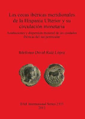Las cecas ibricas meridionales de la Hispania Ulterior y su circulacin monetaria 1