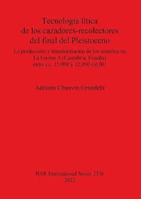 Tecnologa ltica de los cazadores-recolectores del final del Pleistoceno 1