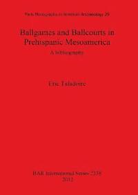 bokomslag Ballgames and Ballcourts in Prehispanic Mesoamerica: A bibliography