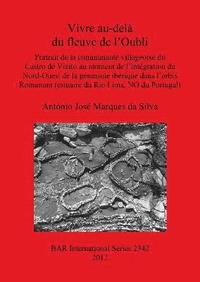 bokomslag Vivre au-dela du fleuve de l'Oubli: Portrait de la communauté villageoise du Castro de Vieto au moment de l'intégration du Nord-Ouest de la péninsule