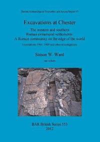 bokomslag Excavations at Chester: The western and southern Roman extramural settlements