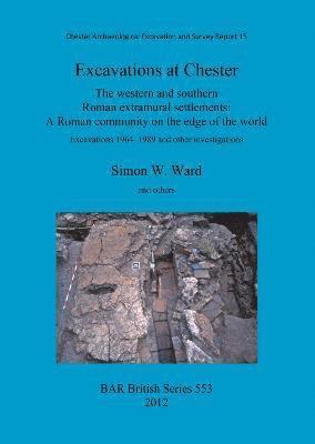 bokomslag Excavations at Chester: The western and southern Roman extramural settlements