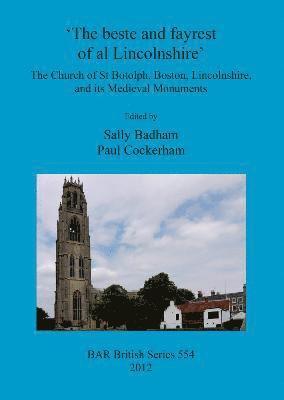 bokomslag The beste and fayrest of al Lincolnshire': the Church of St Botolph, Boston, Lincolnshire, and its medieval monuments