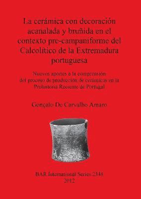 La Ceramica Con Decoracion Acanalada Y Brunida En El Contexto Pre-campaniforme Del Calcolitico De La Extremadura Portuguesa 1