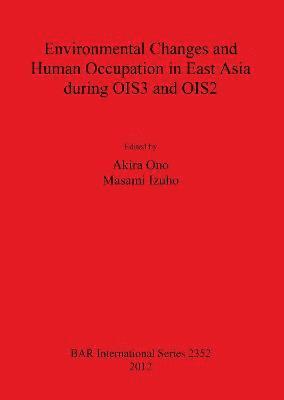 Masami Izuho, Akira Ono - Environmental Changes and Human Occupation in East Asia during OIS3 and OIS2, Häftad