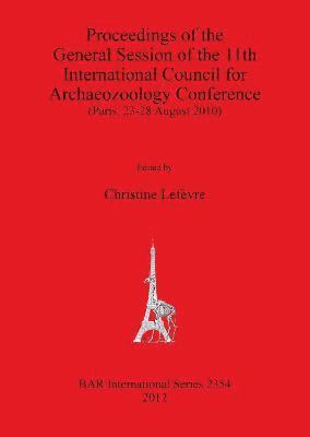 Proceedings of the General Session of the 11th International Council for Archaeozoology Conference (Paris 23-28 August 2010)
