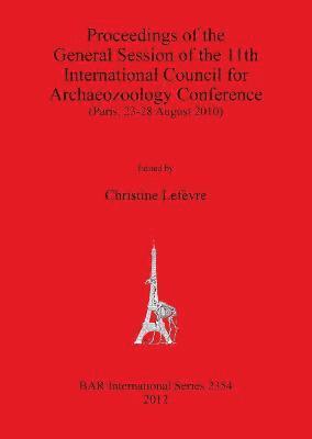 Proceedings of the General Session of the 11th International Council for Archaeozoology Conference (Paris 23-28 August 2010) 1