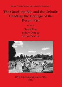 bokomslag The Good the Bad and the Unbuilt: Handling the Heritage of the Recent Past